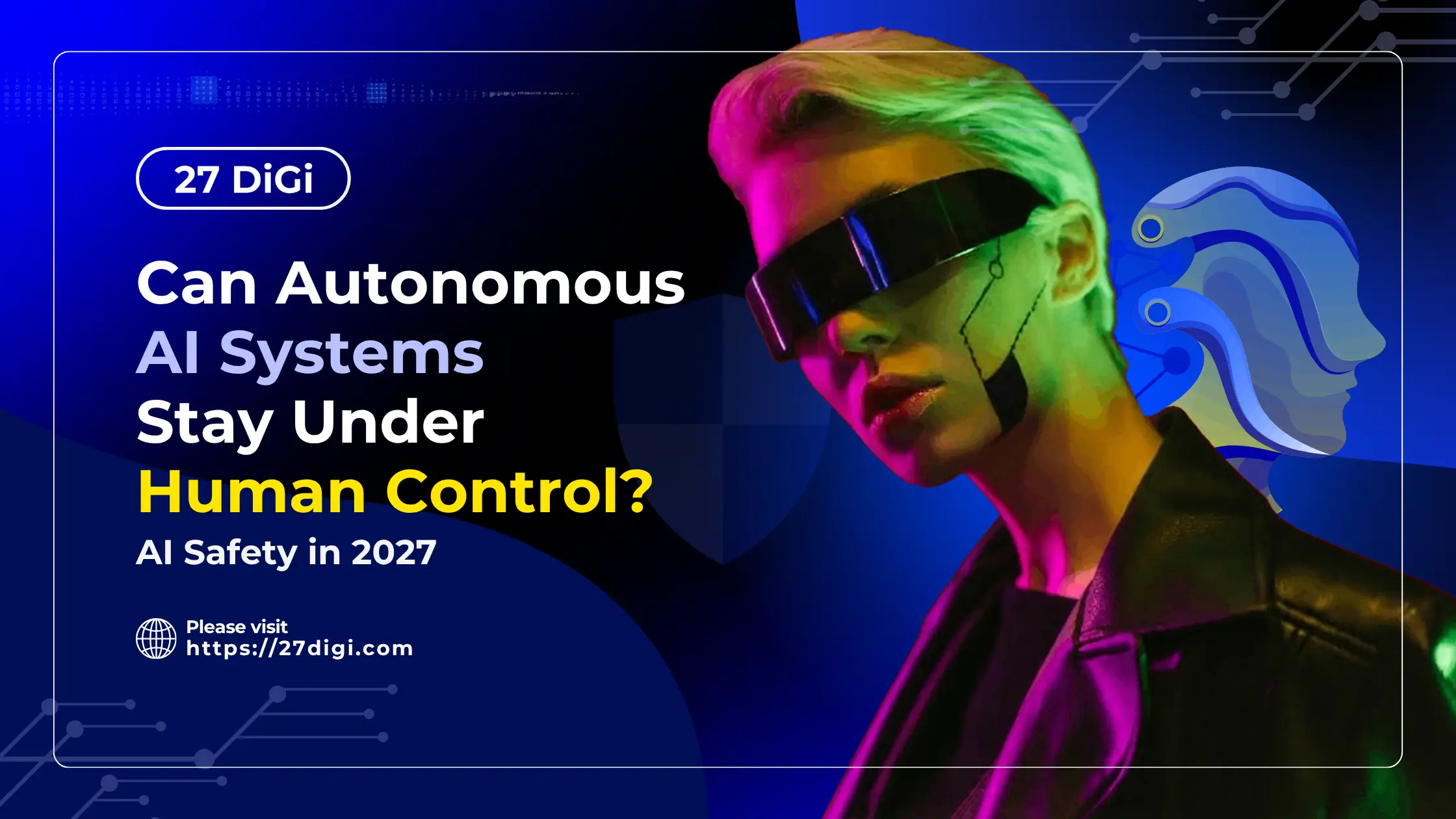 AI Safety in 2027: Can Autonomous AI Systems Stay Under Human Control?